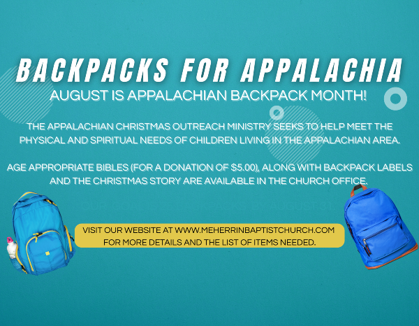 Backpacks for Appalachia: August is Backpack Month. Visit www.meherrinbaptistchurch.com for details and item list.